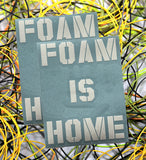 "Foam Is Home" 6"x6" Die Cut Decal