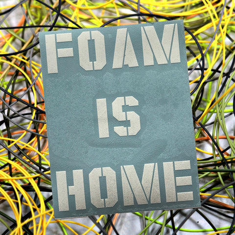 "Foam Is Home" 6"x6" Die Cut Decal